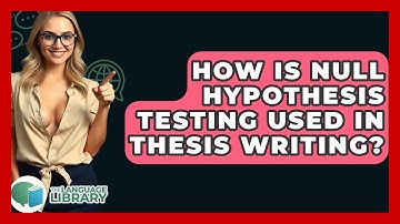 How Is Null Hypothesis Testing Used In Thesis Writing? - The Language Library
