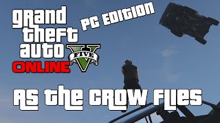 GTA V Online Shenanigans (PC 1080p 60FPS) - As The Crow Flies