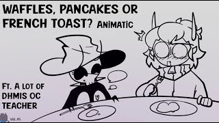 Waffles ,Pancakes or French Toast || Animatic || DHMIS