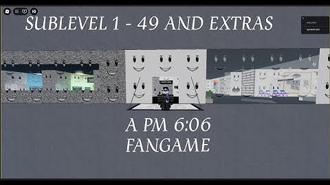 A PM 6:06 Fangame | Sublevel 1 - 49 & Extras (200 sub specail)