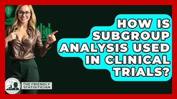 How Is Subgroup Analysis Used In Clinical Trials? - The Friendly Statistician