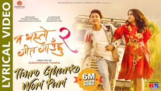 Timro Gharko Wori Pari || Lyrical Video || Ma Yesto Geet Gauhhu 2 || Paul Shah, Pooja Sharma