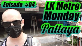 Pattaya LK Metro Monday Episode #04