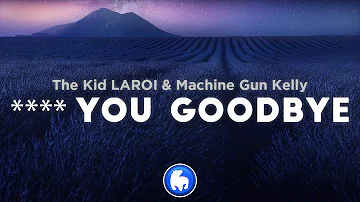 The Kid LAROI - F*** YOU, GOODBYE (Clean - Lyrics) ft.  Machine Gun Kelly