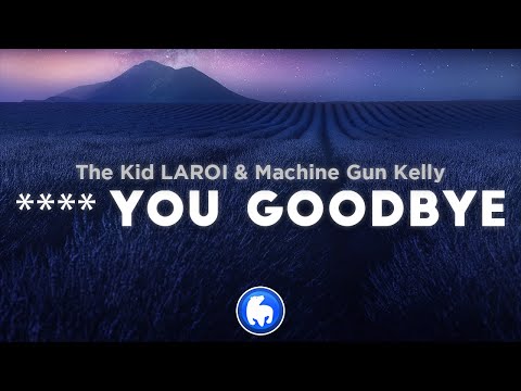 The Kid LAROI F YOU GOODBYE Clean Lyrics Ft Machine Gun Kelly