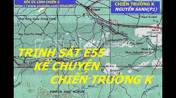 NGUYỄN SANH (p1) TRINH SÁT  E55,  KỂ CHUYỆN CHIẾN TRƯỜNG K/ hồiức