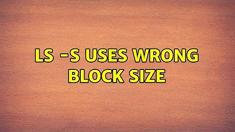 Unix & Linux: ls -s uses wrong block size (2 Solutions!!)