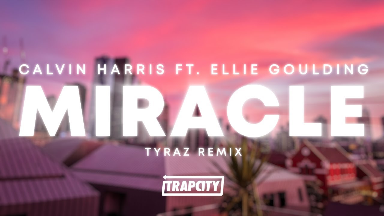 Calvin Harris Miracle Feat Ellie Goulding TYRAZ Remix YouTube