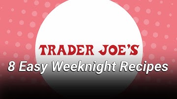 8 Easy Trader Joe’s Meal Ideas To When You