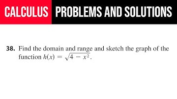 38. Find the domain and range and sketch the graph of the function h(x)=√(4-x^2 ).