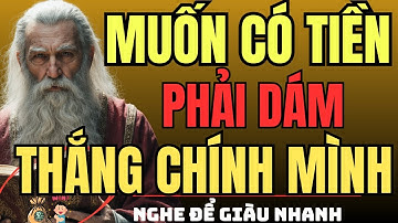 CỔ NHÂN DẠY – Muốn Có Tiền, Phải Dám THẮNG CHÍNH MÌNH | Triết Lý Sống