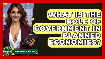 What Is The Role Of Government In Planned Economies? - Learn About Economics