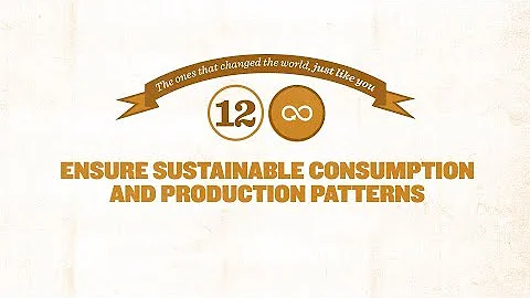 Sustainable Development Goal 12 - Ensure sustainable consumption and production patterns