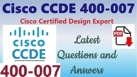 Part#1: Cisco CCDE 400-007: Cisco Certified Design Expert - Real Questions and Answers
