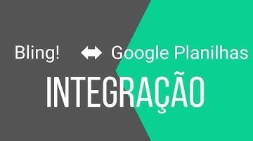 Como integrar  Planilha do Google com o ERP Bling para gerenciar seus produtos