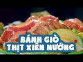 BÁNH GIÒ THỊT XIÊN NƯỚNG NÓNG HỔI THƠM PHỨC NGÕ GIẾNG ĐÔNG CÁC | Ẩm Thực Đường Phố