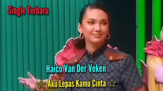 Haico Van Der Veken - Single Terbaru - Aku Lepas Kamu Cinta - Perlan86 Band -