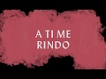 A Ti Me Rindo (Lyric Video) - Hillsong Worship