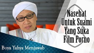 Nasehat Untuk Suami Yang Suka Film Porno - Buya Yahya Menjawab