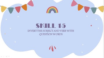 Skill 15 Invert the subject and verb with question words (explanation)