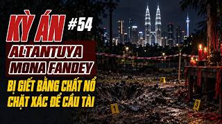 Kỳ Án Malaysia 054 | Altantuya & Phù Thuỷ Mona Fandey — 2 Án Mạng | Giải Mã Kỳ Án Thế Giới