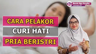 3 Cara Pelakor Merebut Hati Suami Orang ! Perlahan Tapi Pasti ! Istri Sah Wajib Waspada !