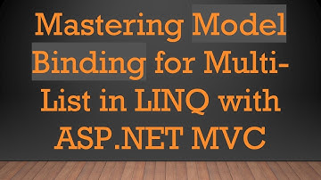 Mastering Model Binding for Multi-List in LINQ with ASP.NET MVC