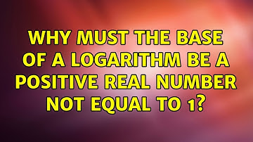 Why must the base of a logarithm be a positive real number not equal to 1? (5 Solutions!!)