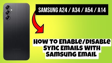 How to Enable/Disable Sync Emails With Samsung Email Samsung A24 / A34 / A54 / A14