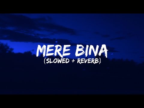 Mere Bina [Slowed+Reverb] - Crook