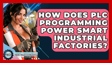 How Does PLC Programming Power Smart Industrial Factories? - Industrial Tech Insights