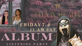 Even In Arcadia Live Listening Party!