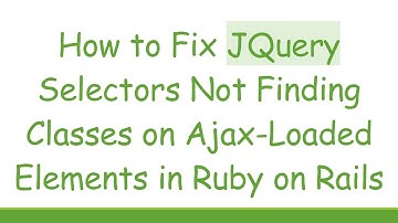 How to Fix JQuery Selectors Not Finding Classes on Ajax-Loaded Elements in Ruby on Rails
