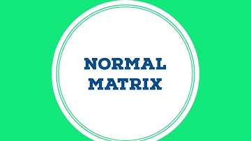 NORMAL MATRIX | TYPES OF MATRICES | VERY EASY