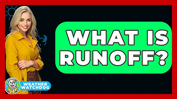 What Is Runoff? - Weather Watchdog