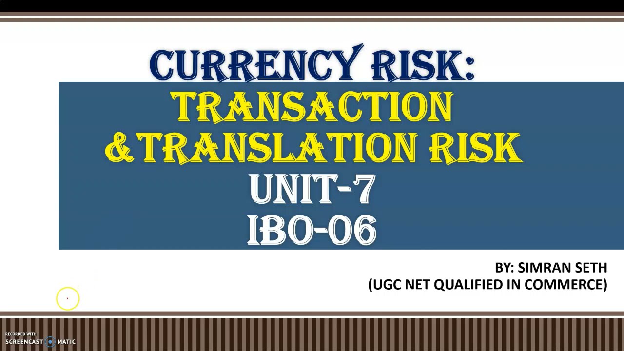 CURRENCY RISK TRANSACTION & TRANSLATION RISK UNIT7 IBO06