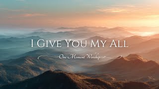 I Give You My All | Christian Worship Song |  Lyric Video