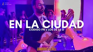 Código FN x Los De La O - En La Ciudad | Corridos 2021 🔥