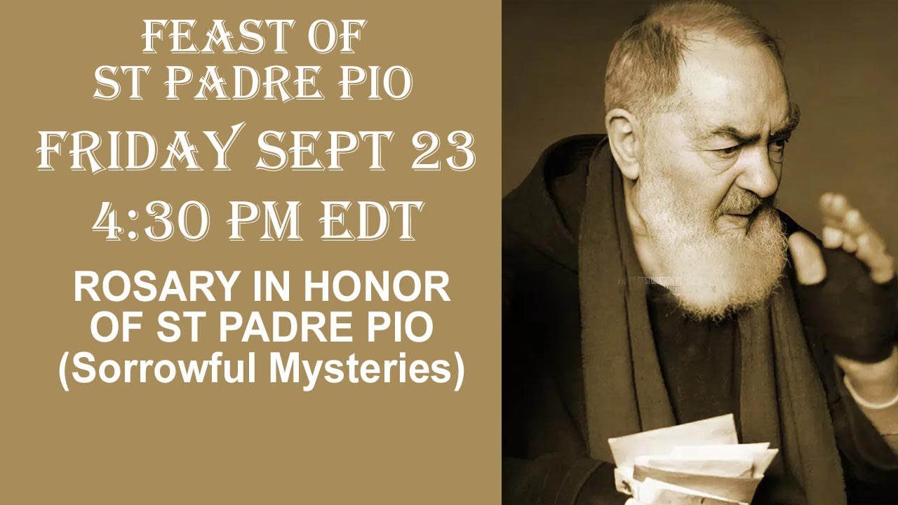 Friday Sept. 23 430 PM EDT FEAST OF ST PADRE PIO ROSARY (Sorrowful) YouTube