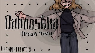 Babooshka || Dream Team|| Animatic