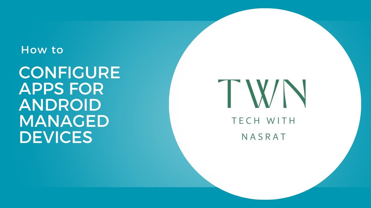 11. How to configure apps for Android Managed devices