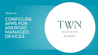 11. How to configure apps for Android Managed devices