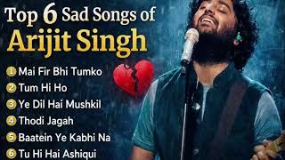 Top 6 sad songs of arjit singh || best of arjit singh song #bollywoodoldsongs #arjitsingh #evergreen