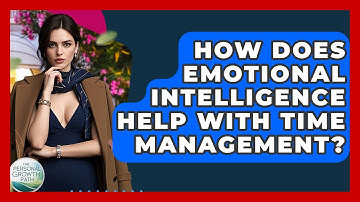 How Does Emotional Intelligence Help With Time Management? - The Personal Growth Path
