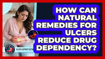 How Can Natural Remedies For Ulcers Reduce Drug Dependency? - Ulcer Support Network