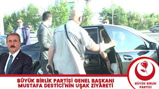 Büyük Birlik Partisi Genel Başkanımız Sayın Mustafa Desticinin Uşak Ziyareti