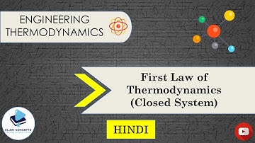 Lecture 7:  First Law of Thermodynamics as applied on Closed System (Hindi)