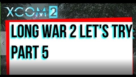 Xcom 2 Long War 2 Let