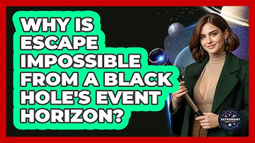 Why Is Escape Impossible From A Black Hole