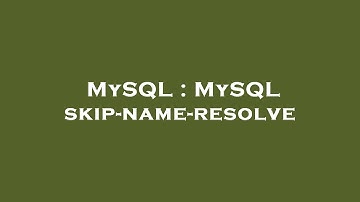 MySQL : MySQL skip-name-resolve